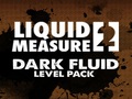 Liquid Measure 2 Dark Fluid Level Pack играть онлайн